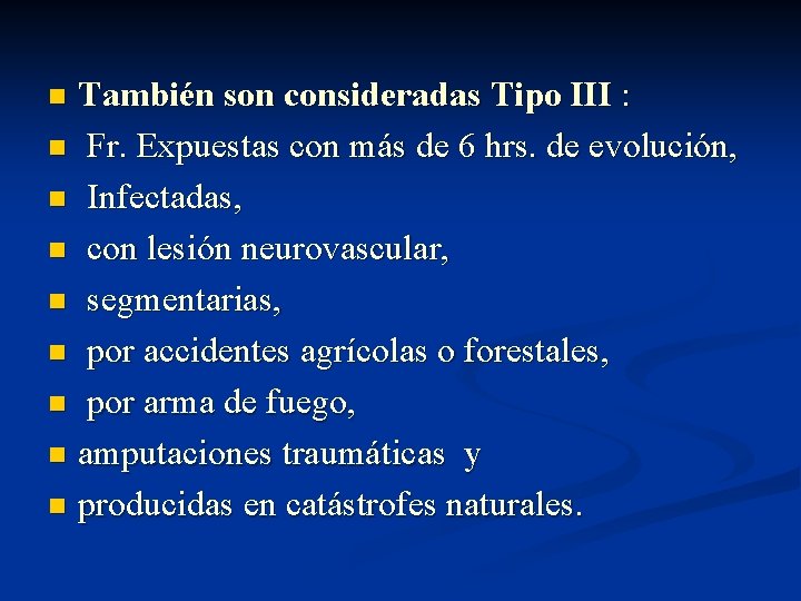 También son consideradas Tipo III : n Fr. Expuestas con más de 6 hrs.