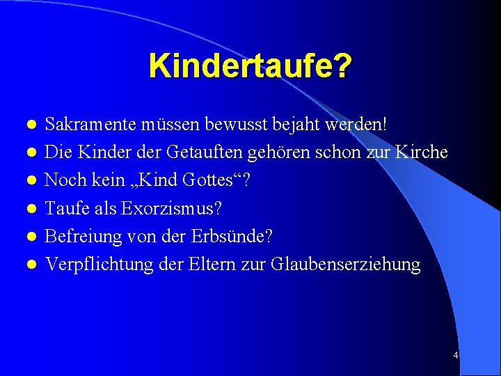 Kindertaufe? l l l Sakramente müssen bewusst bejaht werden! Die Kinder Getauften gehören schon