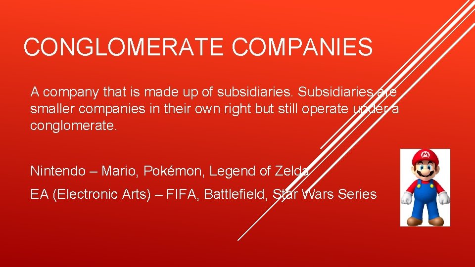 CONGLOMERATE COMPANIES A company that is made up of subsidiaries. Subsidiaries are smaller companies