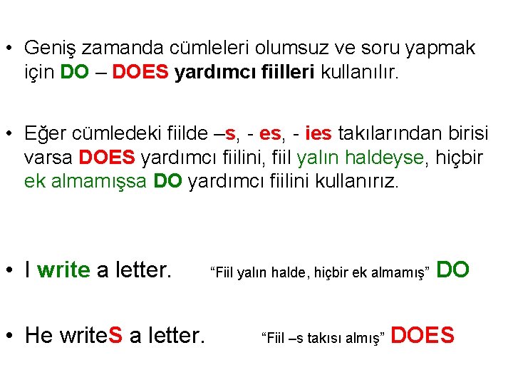  • Geniş zamanda cümleleri olumsuz ve soru yapmak için DO – DOES yardımcı