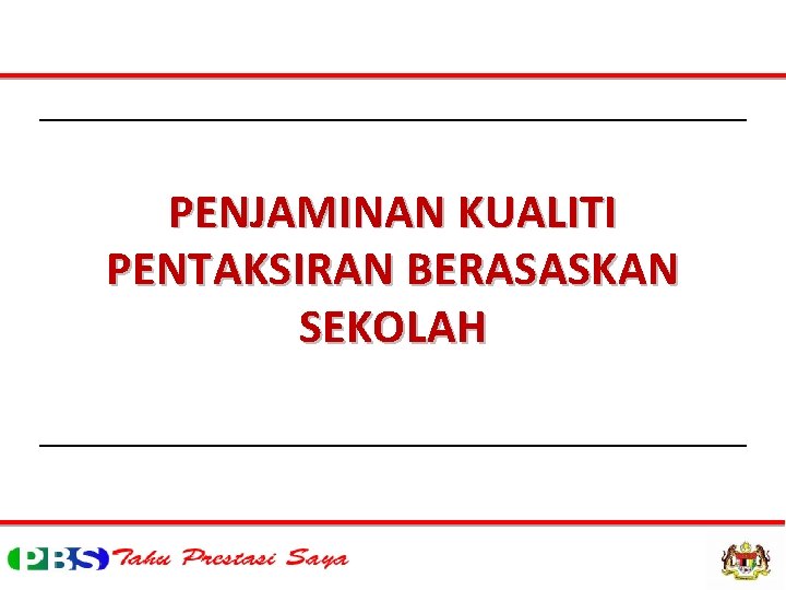 PENJAMINAN KUALITI PENTAKSIRAN BERASASKAN SEKOLAH 