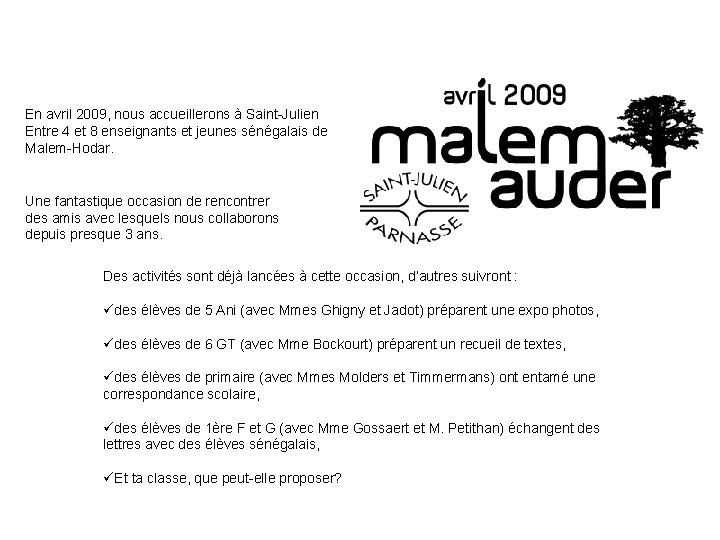 En avril 2009, nous accueillerons à Saint-Julien Entre 4 et 8 enseignants et jeunes