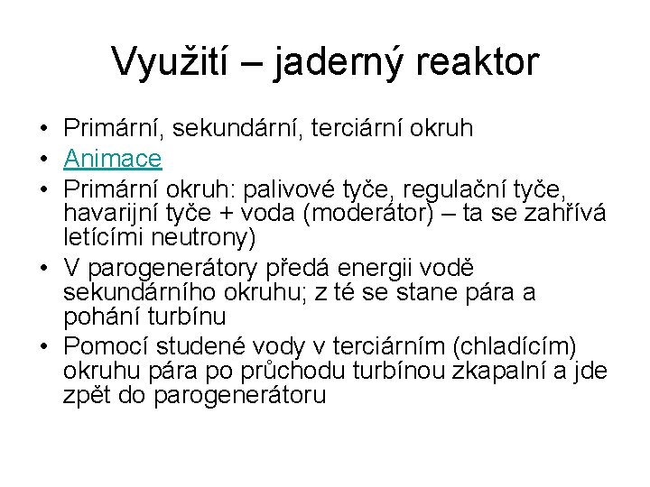 Využití – jaderný reaktor • Primární, sekundární, terciární okruh • Animace • Primární okruh: