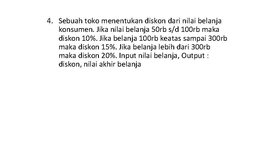 4. Sebuah toko menentukan diskon dari nilai belanja konsumen. Jika nilai belanja 50 rb