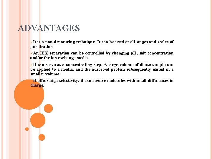 ADVANTAGES üIt is a non-denaturing technique. It can be used at all stages and