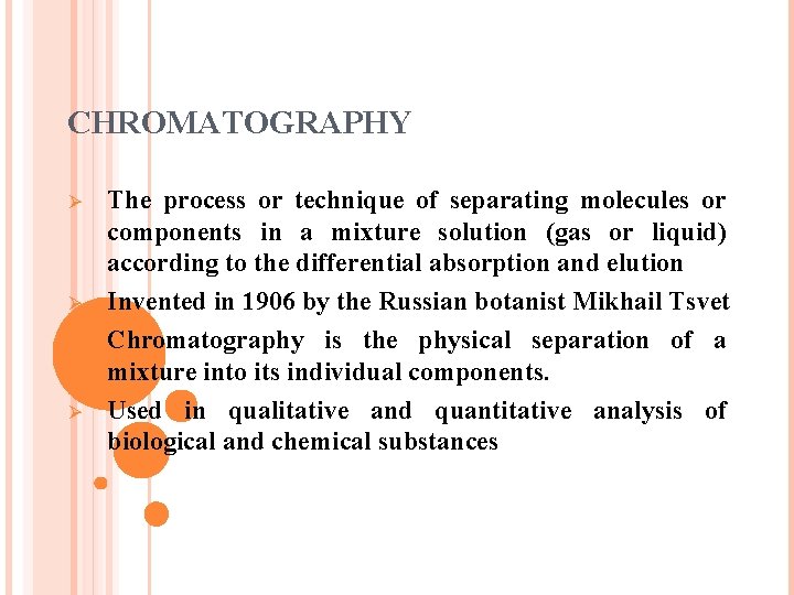 CHROMATOGRAPHY Ø Ø The process or technique of separating molecules or components in a