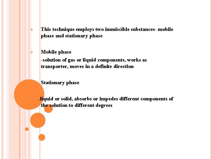 Ø This technique employs two immiscible substances- mobile phase and stationary phase Ø Mobile