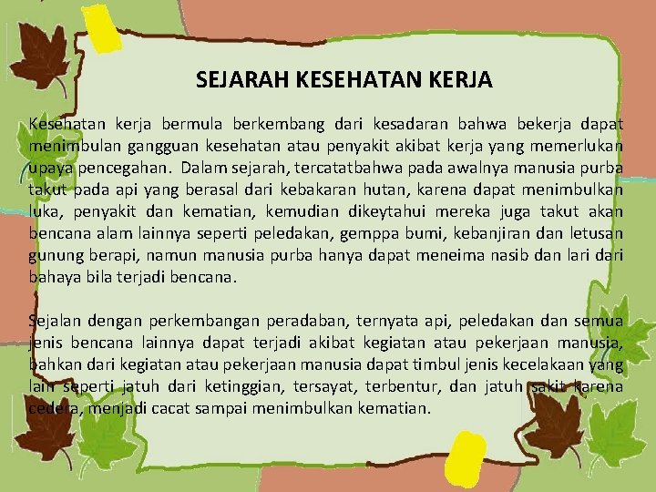 SEJARAH KESEHATAN KERJA Kesehatan kerja bermula berkembang dari kesadaran bahwa bekerja dapat menimbulan gangguan