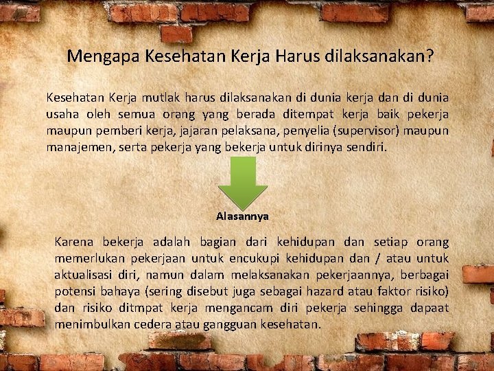 Mengapa Kesehatan Kerja Harus dilaksanakan? Kesehatan Kerja mutlak harus dilaksanakan di dunia kerja dan