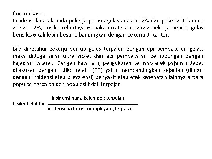 Contoh kasus: Insidensi katarak pada pekerja peniup gelas adalah 12% dan pekerja di kantor