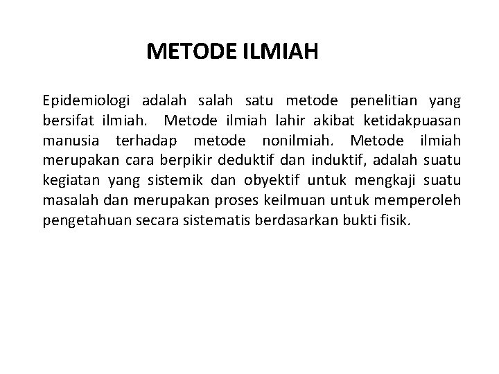 METODE ILMIAH Epidemiologi adalah satu metode penelitian yang bersifat ilmiah. Metode ilmiah lahir akibat