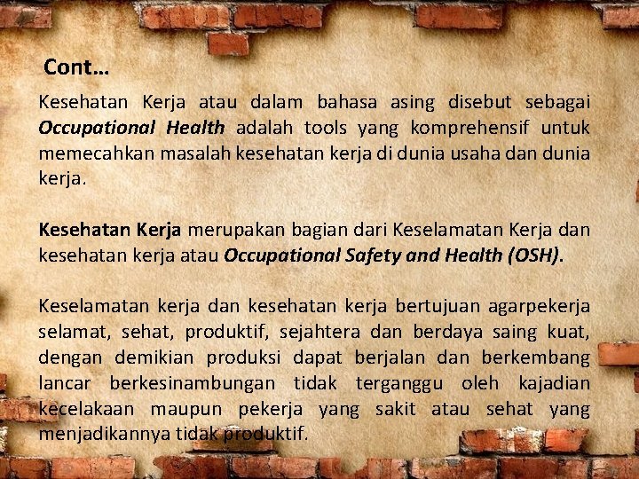 Cont… Kesehatan Kerja atau dalam bahasa asing disebut sebagai Occupational Health adalah tools yang