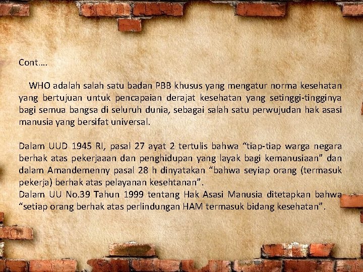 Cont…. WHO adalah satu badan PBB khusus yang mengatur norma kesehatan yang bertujuan untuk