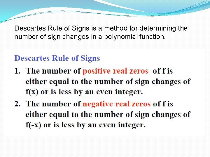 Descartes Rule of Signs is a method for determining the number of sign changes