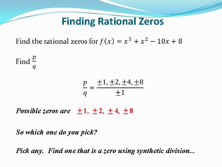 Finding Rational Zeros Possible zeros are + 1, + 2, + 4, + 8