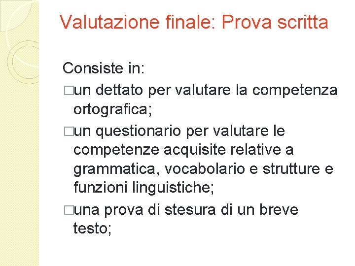 Valutazione finale: Prova scritta Consiste in: �un dettato per valutare la competenza ortografica; �un