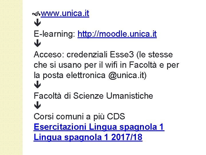  www. unica. it E-learning: http: //moodle. unica. it Acceso: credenziali Esse 3 (le