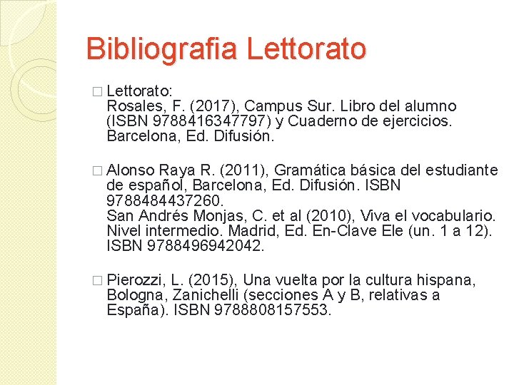 Bibliografia Lettorato � Lettorato: Rosales, F. (2017), Campus Sur. Libro del alumno (ISBN 9788416347797)