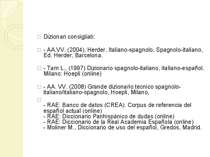 � Dizionari consigliati: � - AA. VV. (2004), Herder, Italiano-spagnolo, Spagnolo-italiano, Ed. Herder, Barcelona.
