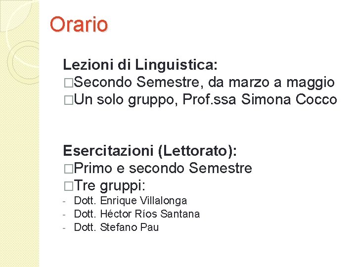 Orario Lezioni di Linguistica: �Secondo Semestre, da marzo a maggio �Un solo gruppo, Prof.