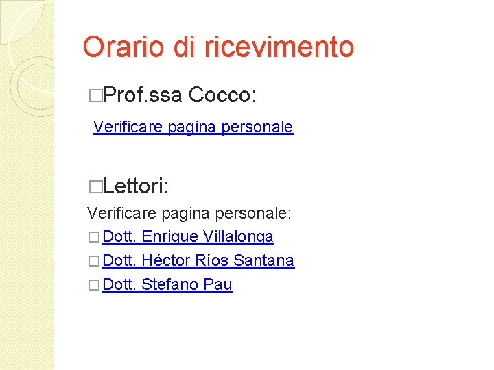 Orario di ricevimento �Prof. ssa Cocco: Verificare pagina personale �Lettori: Verificare pagina personale: �