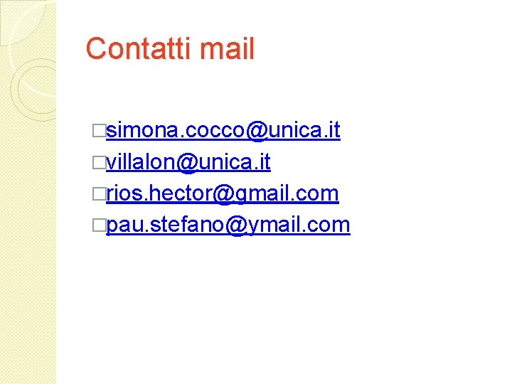 Contatti mail �simona. cocco@unica. it �villalon@unica. it �rios. hector@gmail. com �pau. stefano@ymail. com 