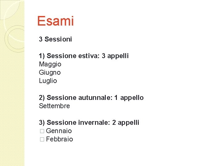 Esami 3 Sessioni 1) Sessione estiva: 3 appelli Maggio Giugno Luglio 2) Sessione autunnale: