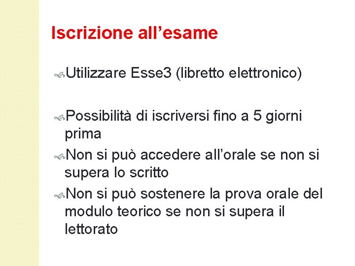 Iscrizione all’esame Utilizzare Esse 3 (libretto elettronico) Possibilità di iscriversi fino a 5 giorni