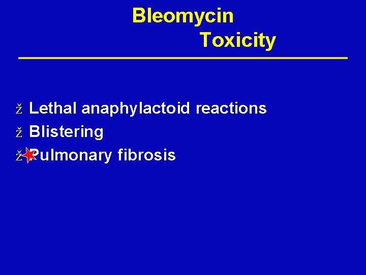 Bleomycin Toxicity ž Lethal anaphylactoid reactions ž Blistering ž Pulmonary fibrosis Bleomycin Toxicity ž Lethal anaphylactoid reactions ž Blistering ž Pulmonary fibrosis