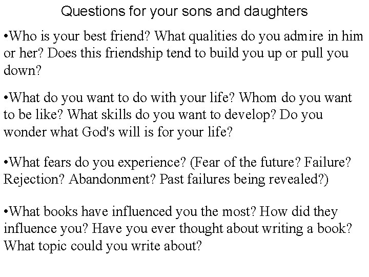 Questions for your sons and daughters • Who is your best friend? What qualities Questions for your sons and daughters • Who is your best friend? What qualities