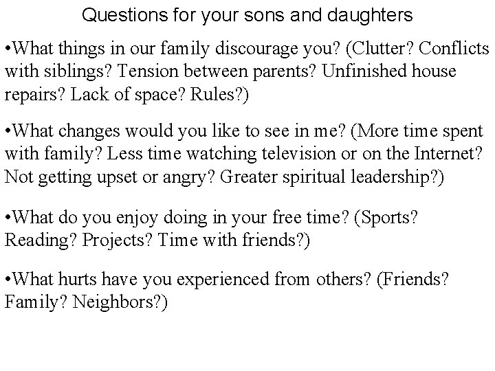 Questions for your sons and daughters • What things in our family discourage you? Questions for your sons and daughters • What things in our family discourage you?