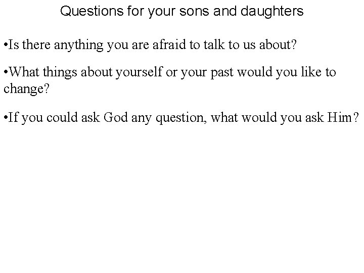 Questions for your sons and daughters • Is there anything you are afraid to Questions for your sons and daughters • Is there anything you are afraid to