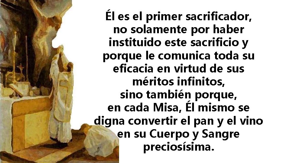 Él es el primer sacrificador, no solamente por haber instituido este sacrificio y porque