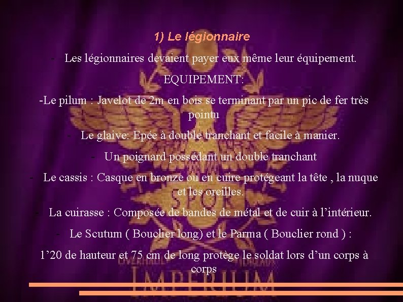 1) Le légionnaire - Les légionnaires devaient payer eux même leur équipement. EQUIPEMENT: -Le