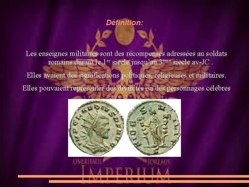 Définition: Les enseignes militaires sont des récompenses adressées au soldats romains durant le 1