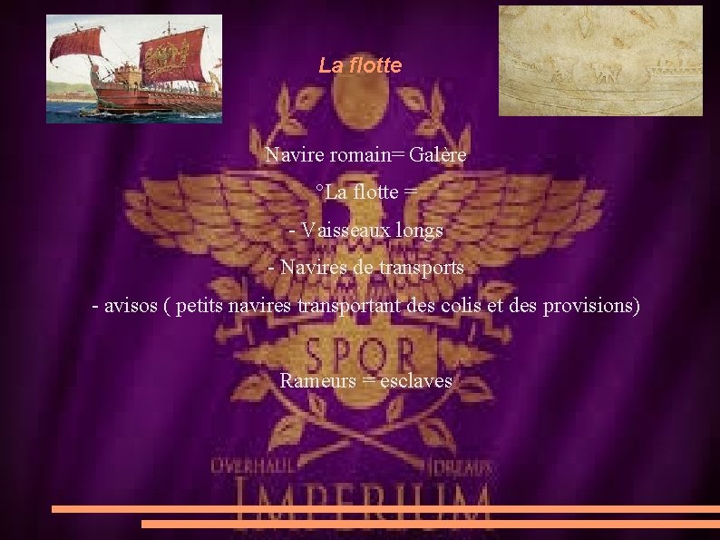La flotte Navire romain= Galère °La flotte = - Vaisseaux longs - Navires de