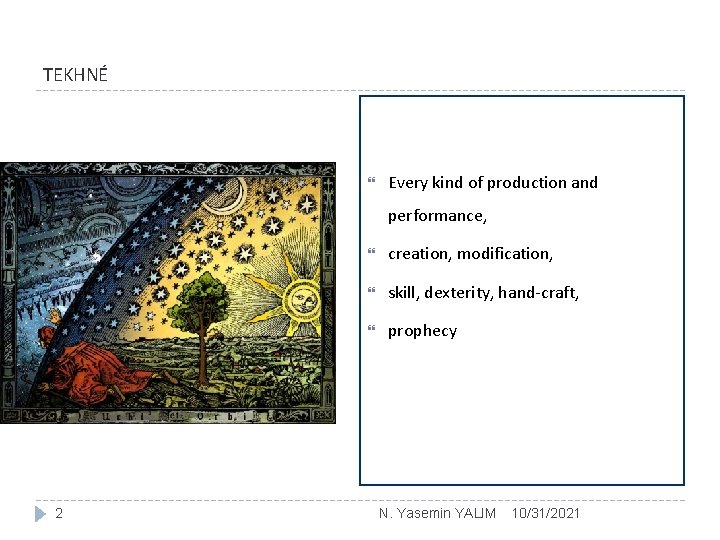 TEKHNÉ Every kind of production and performance, 2 creation, modification, skill, dexterity, hand-craft, prophecy