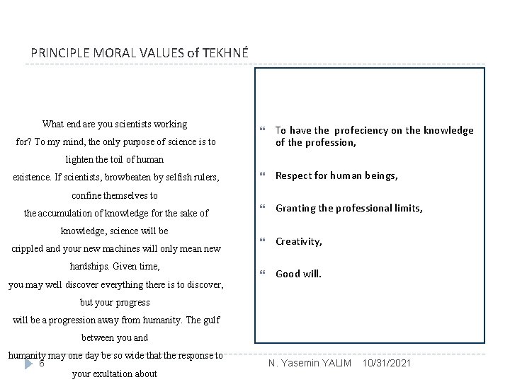 PRINCIPLE MORAL VALUES of TEKHNÉ What end are you scientists working To have the