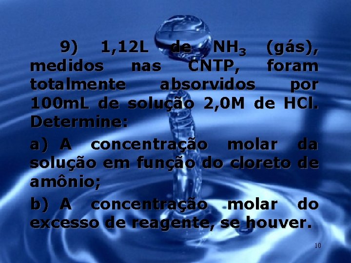 9) 1, 12 L de NH 3 (gás), medidos nas CNTP, foram totalmente absorvidos