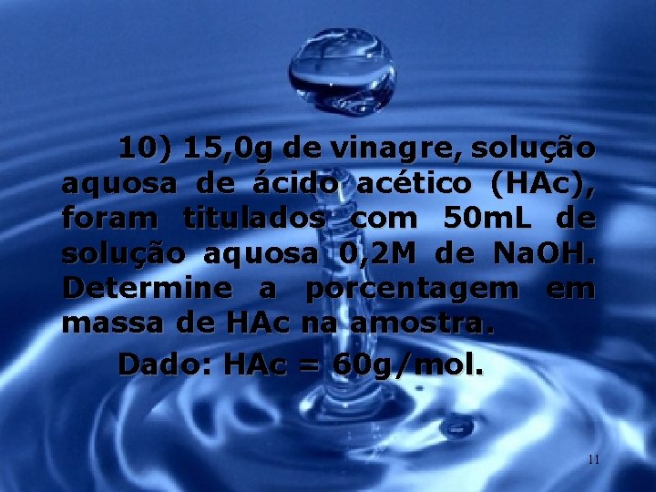 10) 15, 0 g de vinagre, solução aquosa de ácido acético (HAc), foram titulados