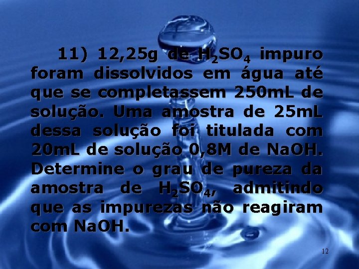 11) 12, 25 g de H 2 SO 4 impuro foram dissolvidos em água