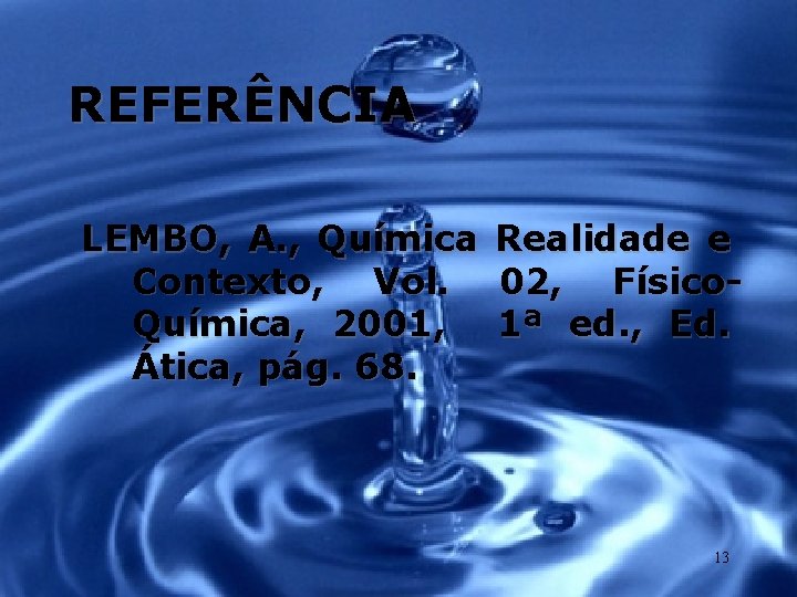 REFERÊNCIA LEMBO, A. , Química Contexto, Vol. Química, 2001, Ática, pág. 68. Realidade e