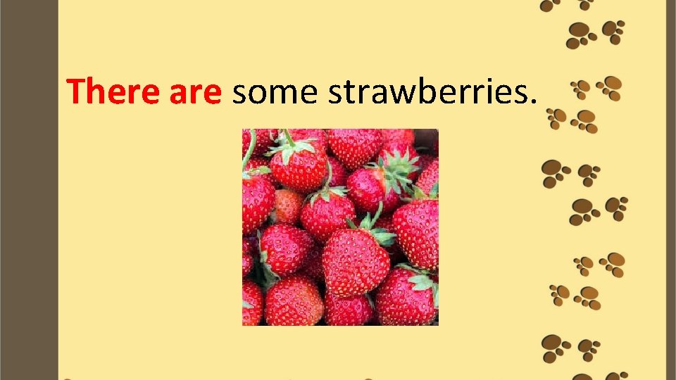 There are some strawberries. 