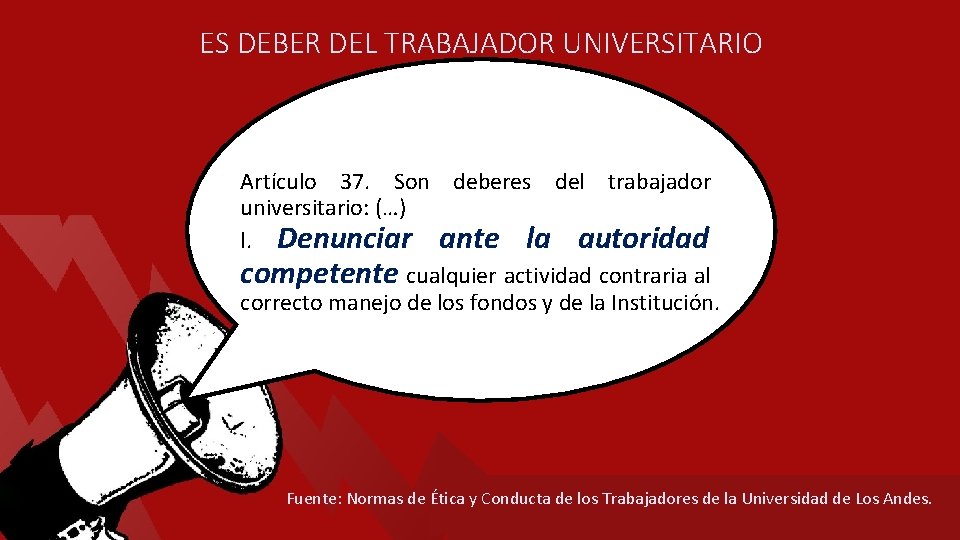 ES DEBER DEL TRABAJADOR UNIVERSITARIO Artículo 37. Son deberes del trabajador universitario: (…) l.