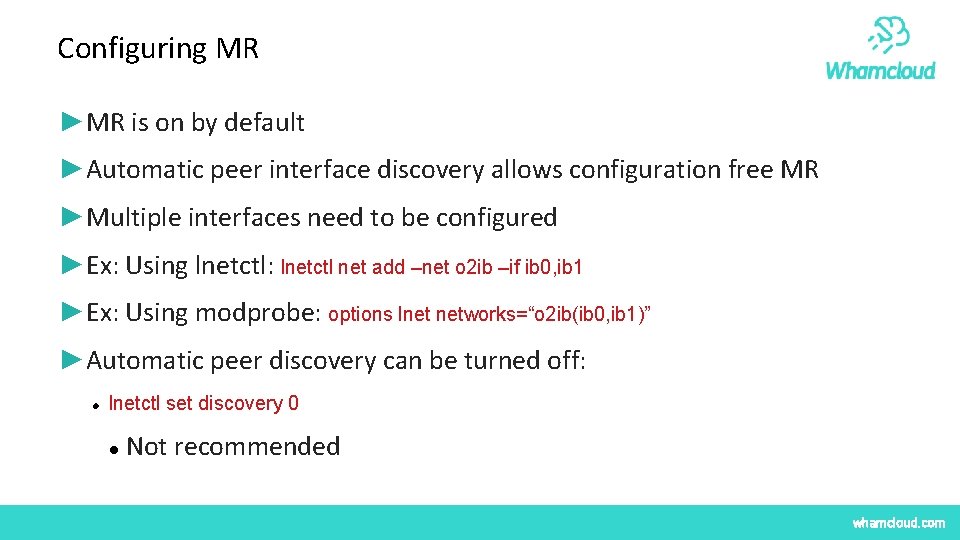 Configuring MR ►MR is on by default ►Automatic peer interface discovery allows configuration free