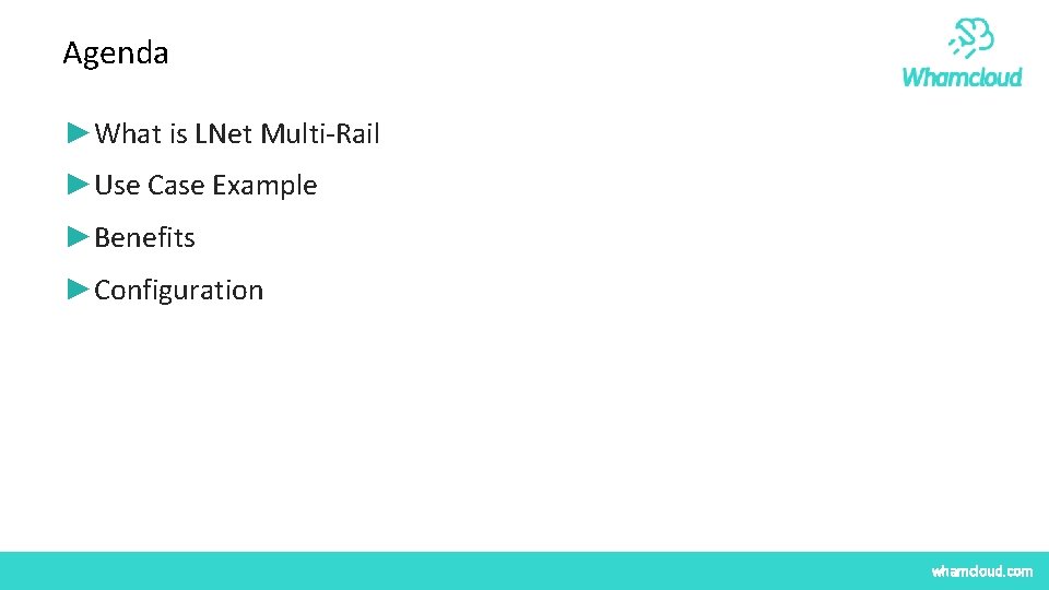 Agenda ►What is LNet Multi-Rail ►Use Case Example ►Benefits ►Configuration whamcloud. com 