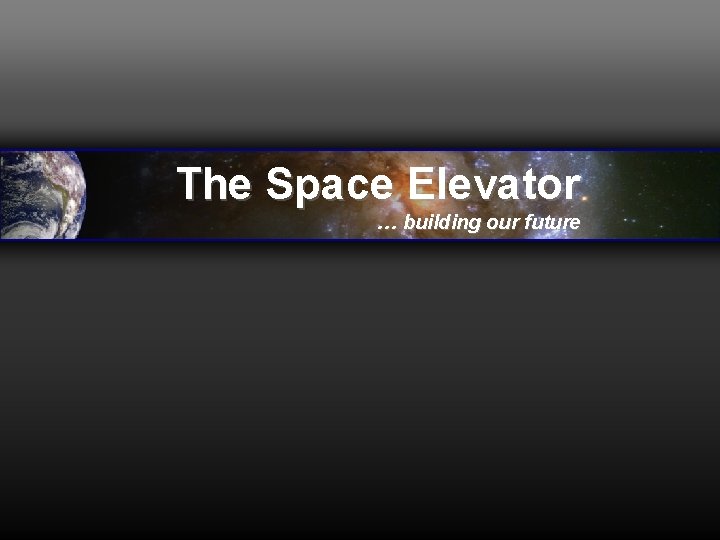 The Space Elevator … building our future 