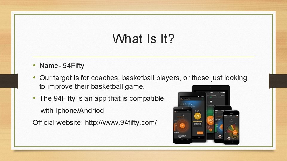 What Is It? • Name- 94 Fifty • Our target is for coaches, basketball