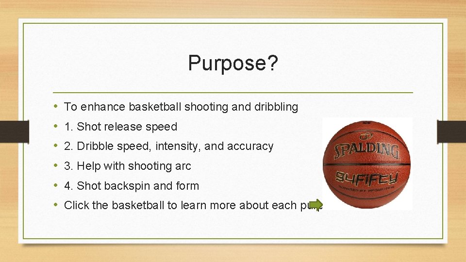 Purpose? • • • To enhance basketball shooting and dribbling 1. Shot release speed