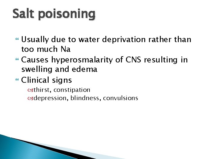 Salt poisoning Usually due to water deprivation rather than too much Na Causes hyperosmalarity